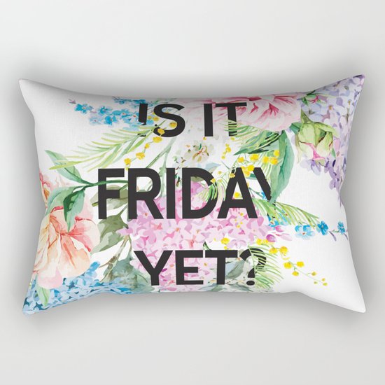 Is it friday yet? Rectangular Pillow