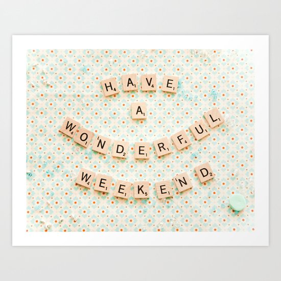 Have a wonderful weekend Art Print