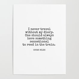 I never travel without my diary. One should always have something sensational to read in the train. Oscar Wilde typewriter Poster