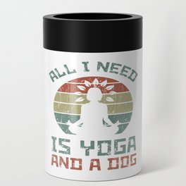 All I Need Is Yoga And A Dog Can Cooler