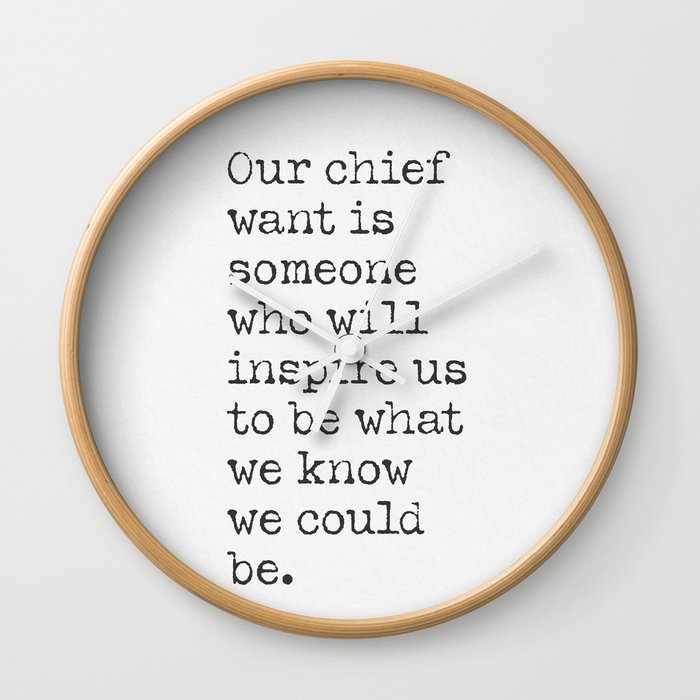 Our chief want is someone who will inspire us to be what we know we could be. Ralph Waldo Emerson quote Wall Clock