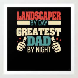 Landscaper by day, greatest dad by night Art Print