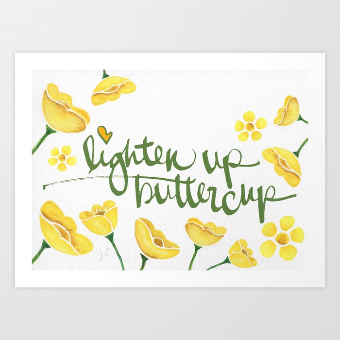 Lighten Up Buttercup! Art Print