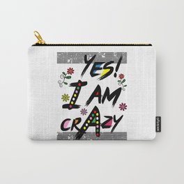 yes i am crazy Carry-All Pouch