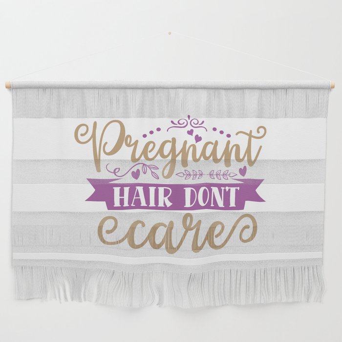 Pregnant Hair Don't Care Wall Hanging