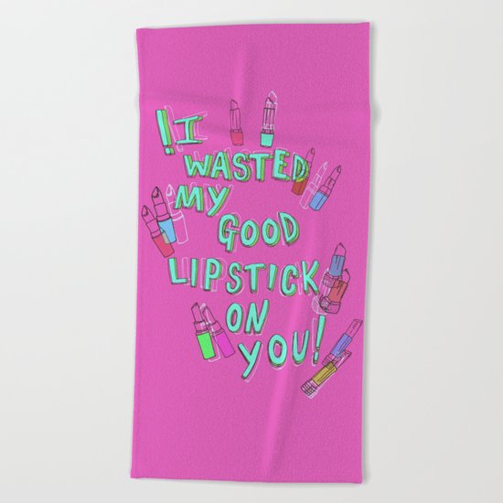 I wasted my good lipstick on you Beach Towel