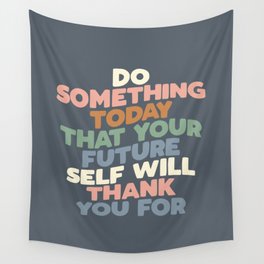 DO SOMETHING TODAY THAT YOUR FUTURE SELF WILL THANK YOU FOR pink peach green blue white Wall Tapestry