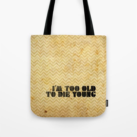I am too old to die young Tote Bag