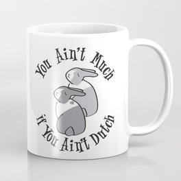 YOU AIN'T MUCH IF YOU AIN'T DUTCH Coffee Mug