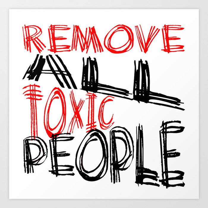 Remove All Toxic People Positive Quote Art Print By Taiche Society6