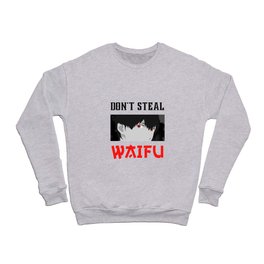 Don't Steal My Waifu Funny Anime Crewneck Sweatshirt