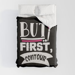 But First Contour Funny Beauty Quote Duvet Cover