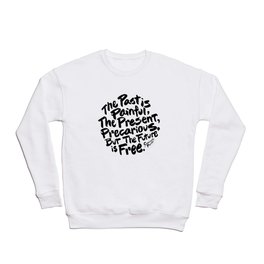 The Past Is Painful, The Present, Precarious, But The Future Is Free Crewneck Sweatshirt