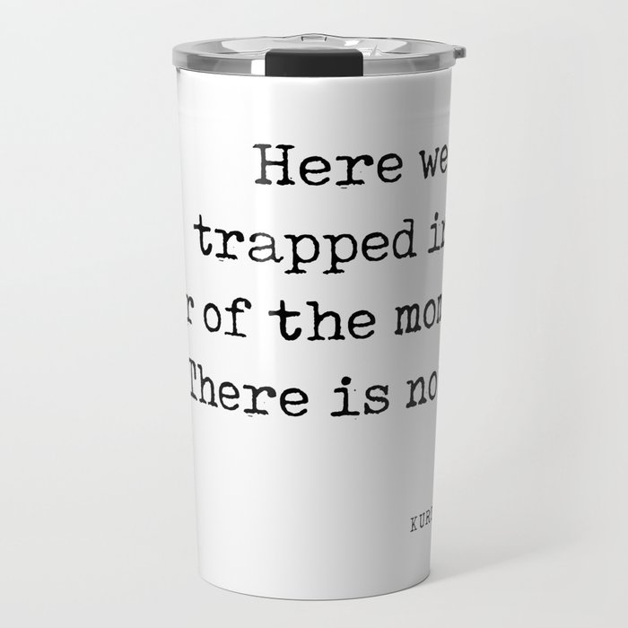 Trapped in the amber of the moment - Kurt Vonnegut Quote - Literature - Typewriter Print Travel Mug