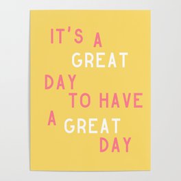It's a Great Day to Have a Great Day Poster
