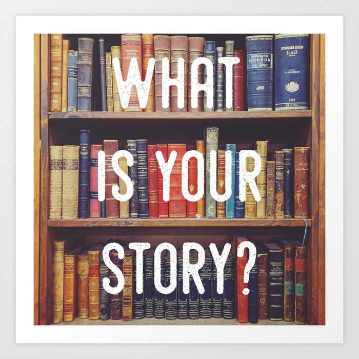 What is your story? Art Print