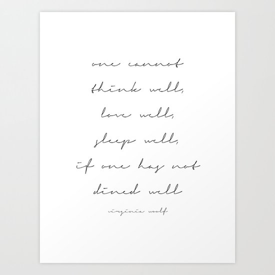 One Cannot Think Well Love Well Sleep Well If One Has Not Dined Well Virginia Woolf Script Art Print By Typologie Paper Co Society6
