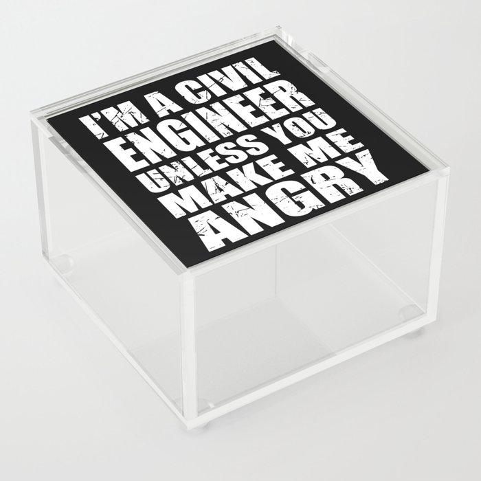 I'm a Civil Engineer Unless You Make Me Angry Acrylic Box