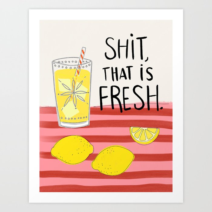 Shit That Is Fresh Art Print