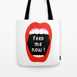 Feed Me Now ! Tote Bag