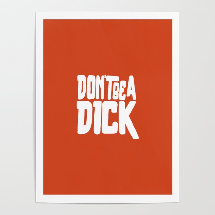 "Don't Be A Dick" Poster