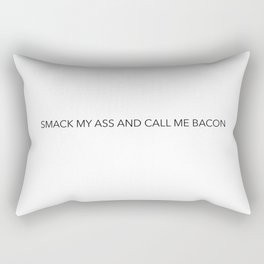 Smack my ass and call me bacon Rectangular Pillow