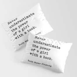 Never Underestimate The Power Of A Girl With A Book, Ruth Bader Ginsburg, Motivational Quote, Pillow Sham