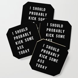 I Should Probably Kick Some Ass Today black-white typography poster bedroom wall home decor Coaster