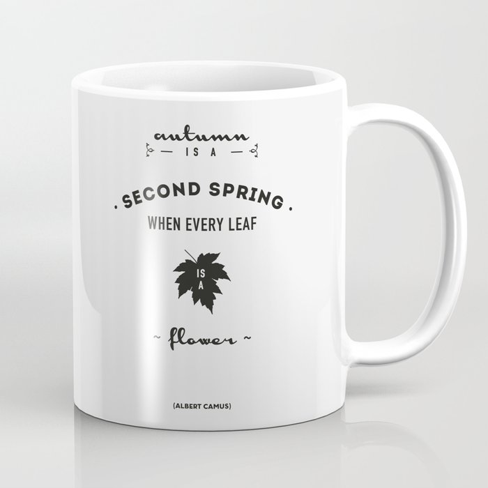  Albert Camus Quote - Autumn is a second spring when every leaf, is a flower. Coffee Mug
