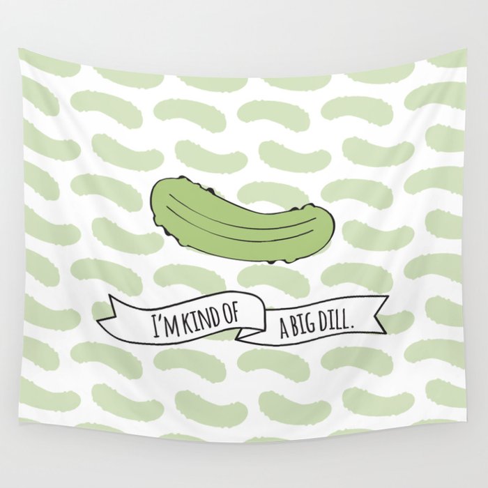 I'm Kind Of A Big Dill. Wall Tapestry