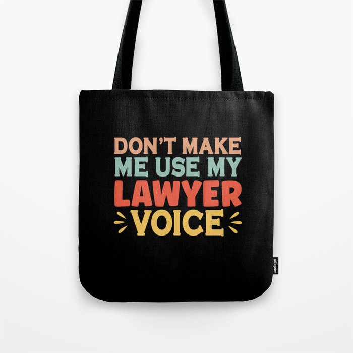 Don't Make Me Use My Lawyer Voice Tote Bag