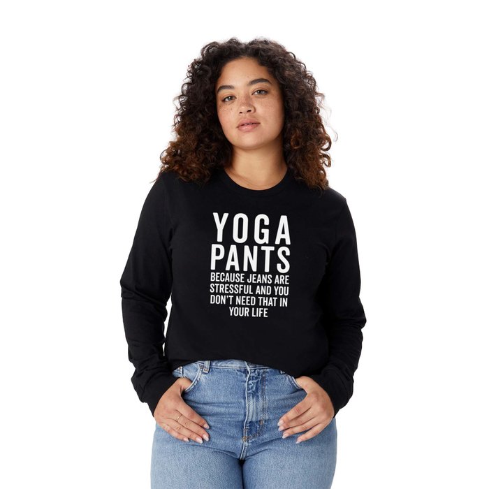 Yoga Pants Are Stressful Funny Sarcastic Gym Quote Long Sleeve T Shirt