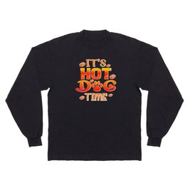 It's Hot Dog Time Long Sleeve T-shirt