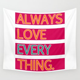 ALWAYS LOVE EVERYTHING. Wall Tapestry