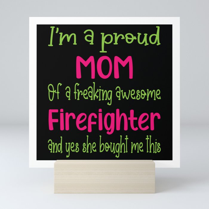 proud mom of freaking awesome Firefighter - Firefighter daughter Mini Art Print