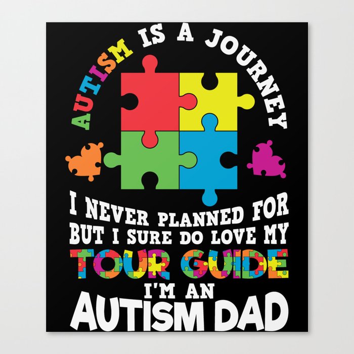 Autism Is A Journey Autism Dad Saying Canvas Print