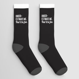Underestimate Me. That'll Be Fun, Funny Quote Socks