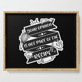 Your Opinion Is Not Part Of The Recipe Serving Tray
