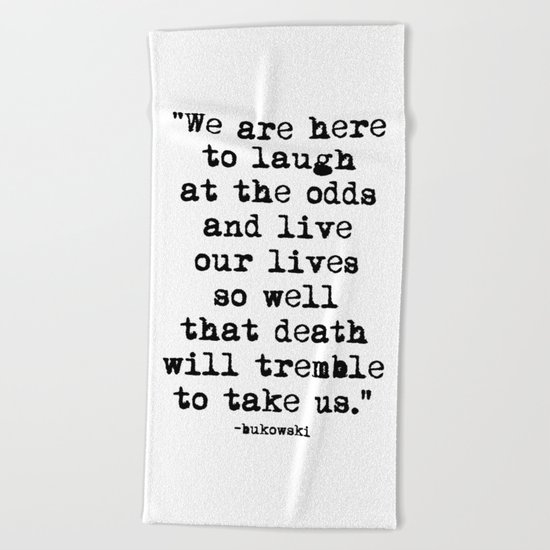 Charles Bukowski Typewriter Quote Laugh Beach Towel