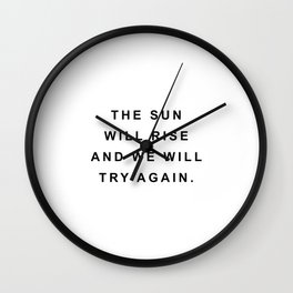 The sun will rise and we will try again Wall Clock