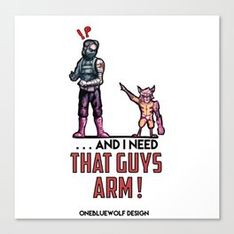 ... And I Need That Guys Arm. Canvas Print