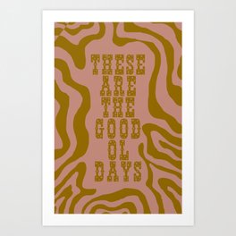These Are The Good Ol Days Art Print