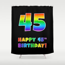 [ Thumbnail: HAPPY 45TH BIRTHDAY - Multicolored Rainbow Spectrum Gradient Shower Curtain ]
