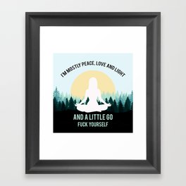 I'm Mostly Peace, Love And Light And A Little Go Fuck Yourself Funny Saying Framed Art Print