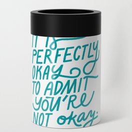 It is perfectly okay to admit you are not okay Can Cooler