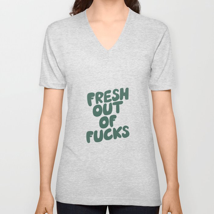 Fresh Out of Fucks V Neck T Shirt