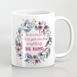 In a World Where You Can Be Anything Be Kind Coffee Mug