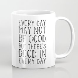 Every day may not be good Coffee Mug