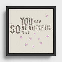 You are so beautiful to me Framed Canvas