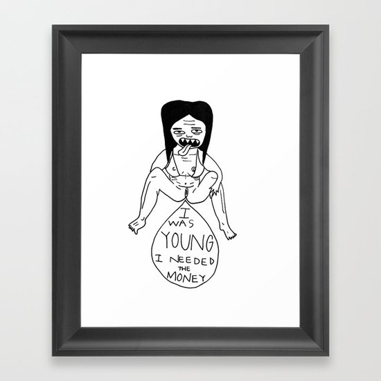 I Was Young, I Needed The Money. Framed Art Print